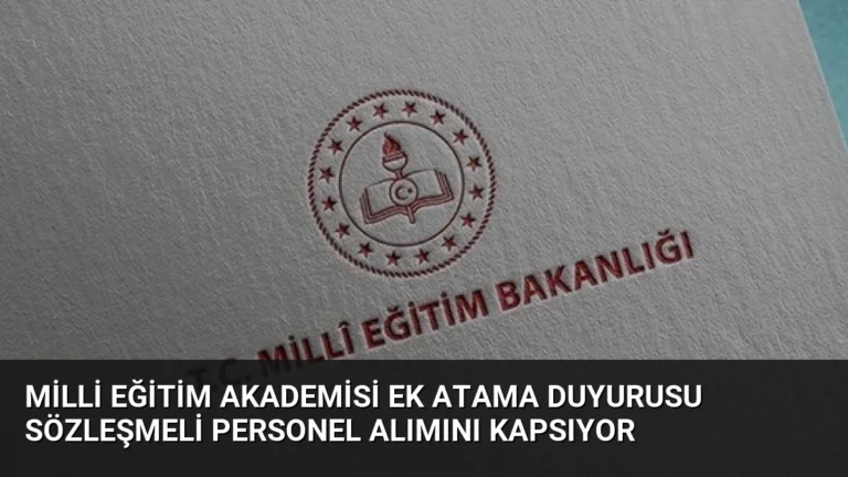 Milli Eğitim Akademisi Ek Atama Duyurusu Sözleşmeli Personel Alımını Kapsıyor