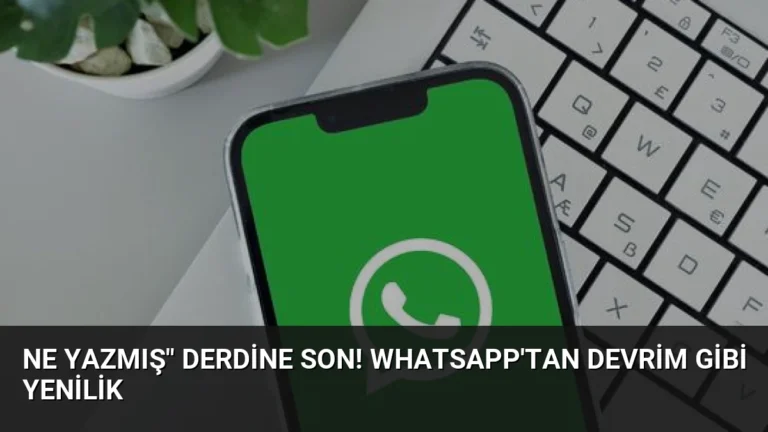 Ne yazmış” derdine son! WhatsApp’tan devrim gibi yenilik