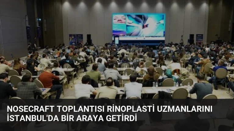NoseCraft Toplantısı Rinoplasti Uzmanlarını İstanbul’da Bir Araya Getirdi