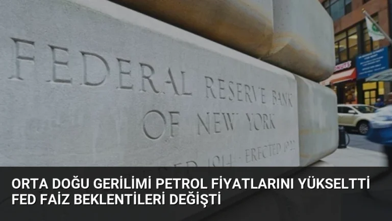 Orta Doğu Gerilimi Petrol Fiyatlarını Yükseltti Fed Faiz Beklentileri Değişti