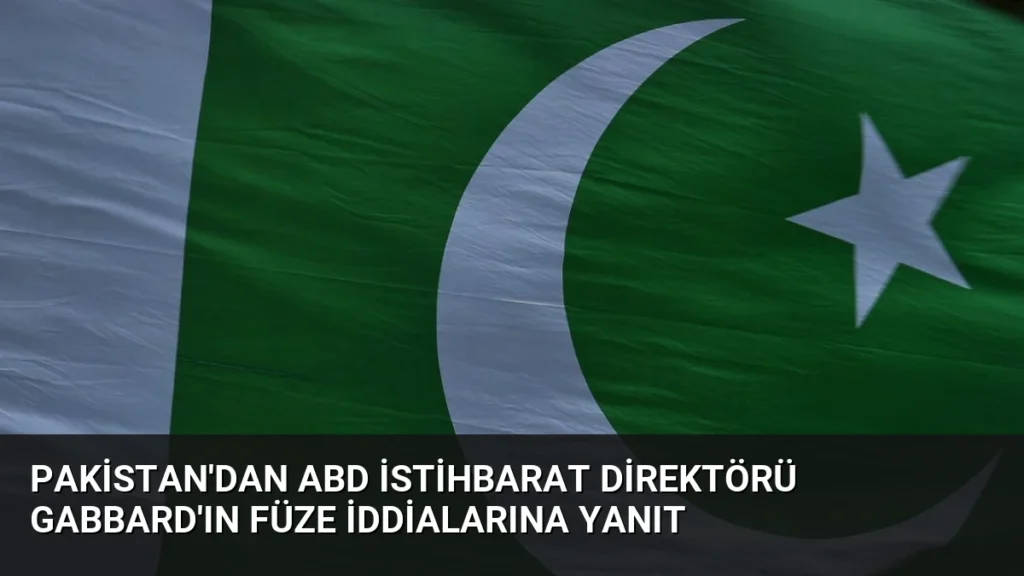 Pakistan'dan ABD İstihbarat Direktörü Gabbard'ın Füze İddialarına Yanıt