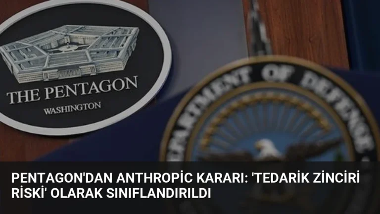 Pentagon’dan Anthropic Kararı: ‘Tedarik Zinciri Riski’ Olarak Sınıflandırıldı