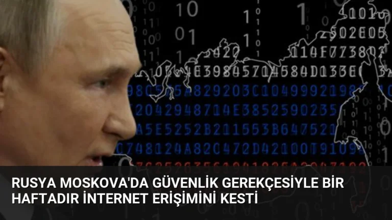 Rusya Moskova’da Güvenlik Gerekçesiyle Bir Haftadır İnternet Erişimini Kesti