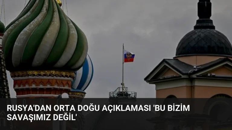 Rusya’dan Orta Doğu Açıklaması ‘Bu Bizim Savaşımız Değil’
