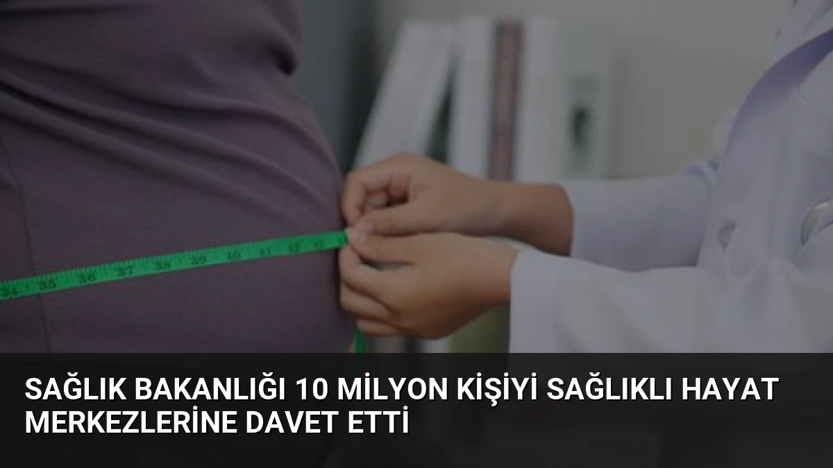 Sağlık Bakanlığı 10 Milyon Kişiyi Sağlıklı Hayat Merkezlerine Davet Etti