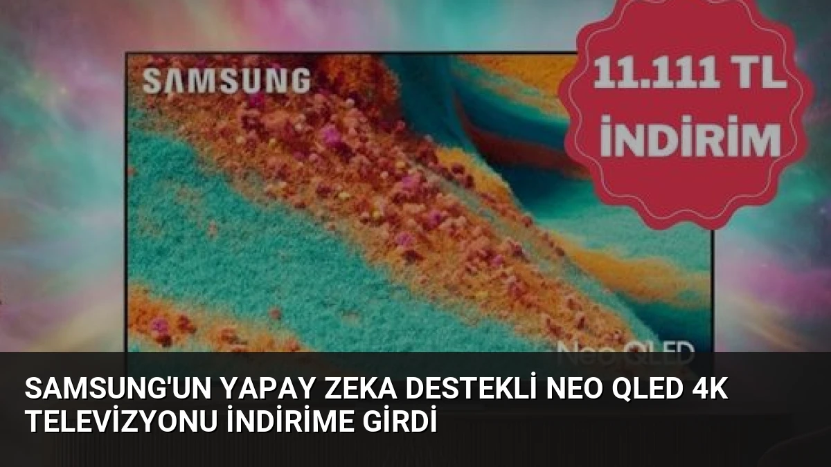 Samsung’un Yapay Zeka Destekli Neo QLED 4K Televizyonu İndirime Girdi