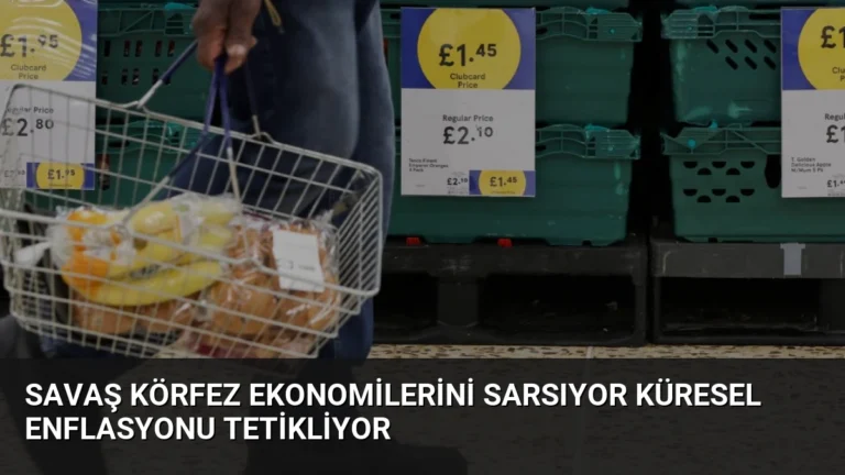 Savaş Körfez Ekonomilerini Sarsıyor Küresel Enflasyonu Tetikliyor
