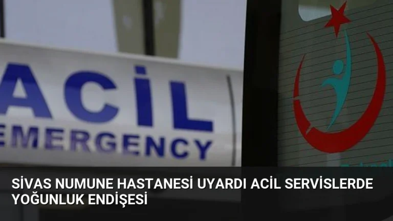 Sivas Numune Hastanesi Uyardı Acil Servislerde Yoğunluk Endişesi