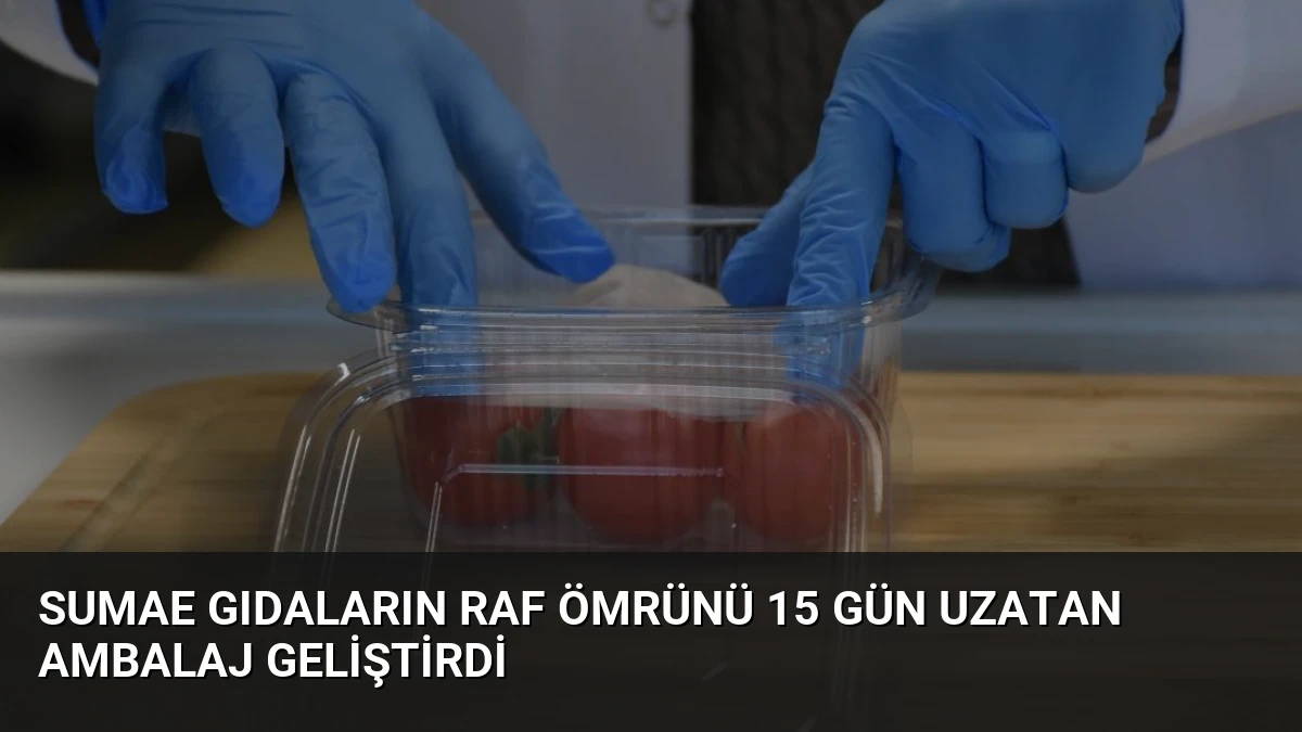 SUMAE Gıdaların Raf Ömrünü 15 Gün Uzatan Ambalaj Geliştirdi