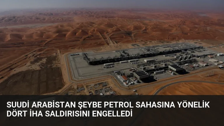 Suudi Arabistan Şeybe Petrol Sahasına Yönelik Dört İHA Saldırısını Engelledi
