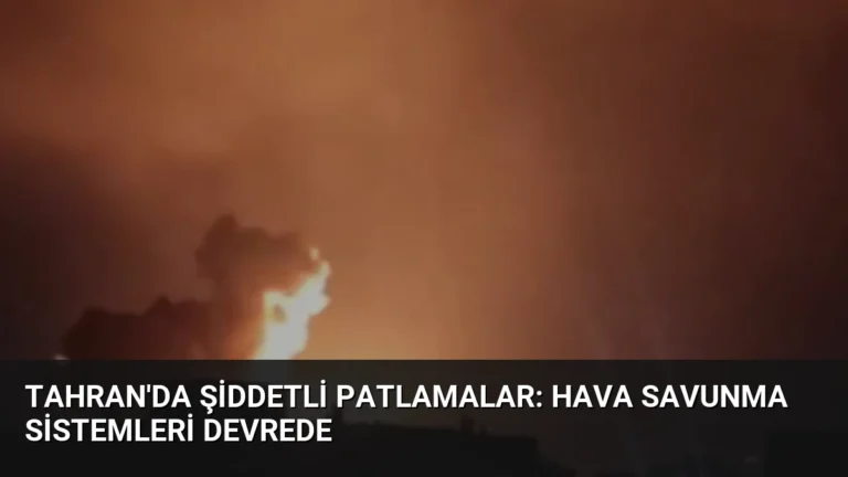 Tahran’da Şiddetli Patlamalar: Hava Savunma Sistemleri Devrede