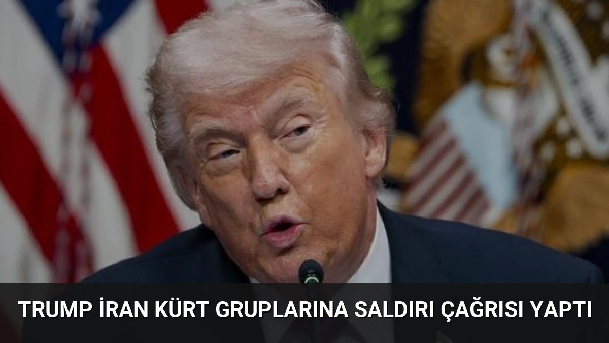 Trump İran Kürt Gruplarına Saldırı Çağrısı Yaptı