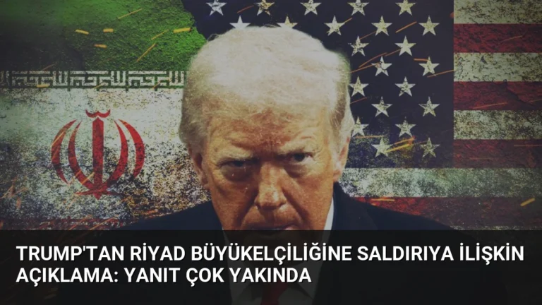 Trump’tan Riyad Büyükelçiliğine Saldırıya İlişkin Açıklama: Yanıt Çok Yakında