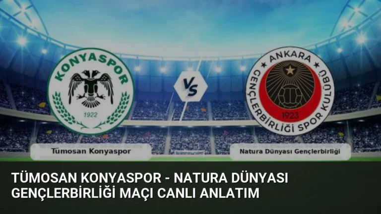 Tümosan Konyaspor – Natura Dünyası Gençlerbirliği Maçı Canlı Anlatım