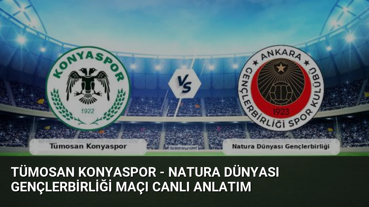 Tümosan Konyaspor – Natura Dünyası Gençlerbirliği Maçı Canlı Anlatım