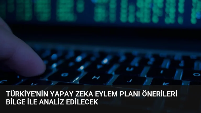 Türkiye’nin Yapay Zeka Eylem Planı Önerileri BİLGE ile Analiz Edilecek