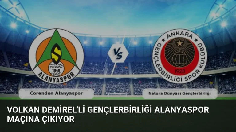 Volkan Demirel’li Gençlerbirliği Alanyaspor Maçına Çıkıyor