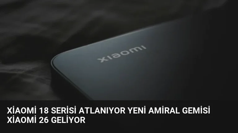 Xiaomi 18 Serisi Atlanıyor Yeni Amiral Gemisi Xiaomi 26 Geliyor
