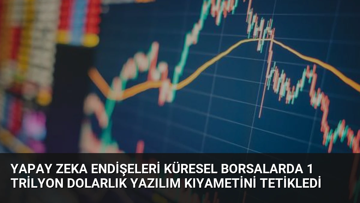 Yapay Zeka Endişeleri Küresel Borsalarda 1 Trilyon Dolarlık Yazılım Kıyametini Tetikledi