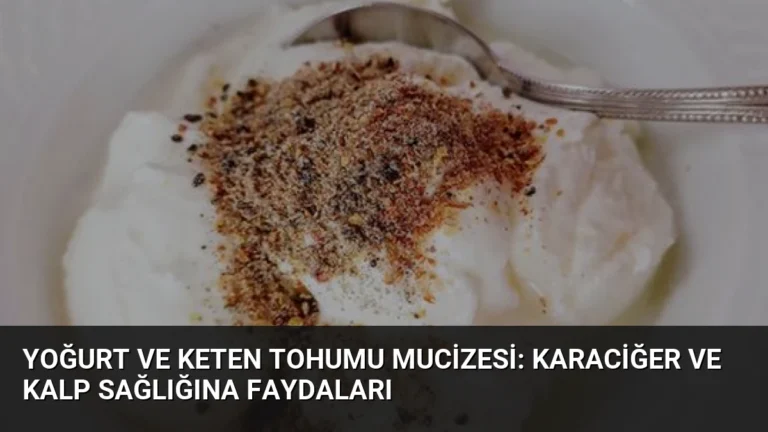 Yoğurt ve Keten Tohumu Mucizesi: Karaciğer ve Kalp Sağlığına Faydaları