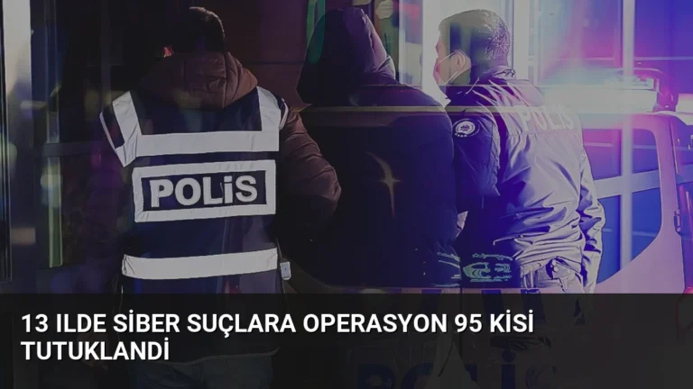 13 Ilde Siber Suçlara Operasyon 95 Kisi Tutuklandi