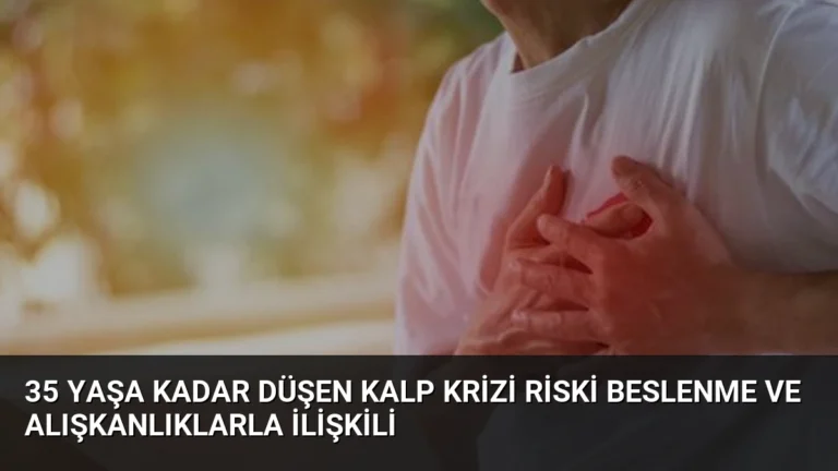 35 Yaşa Kadar Düşen Kalp Krizi Riski Beslenme ve Alışkanlıklarla İlişkili