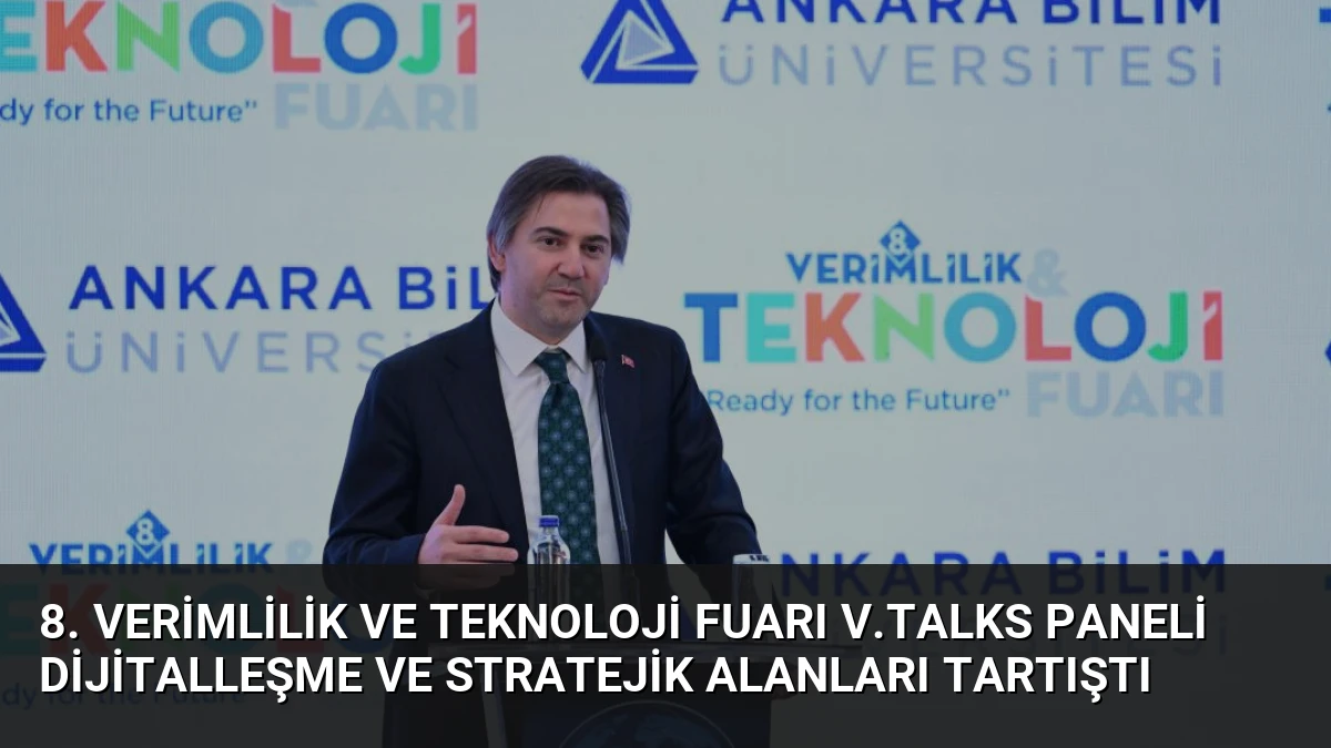 8. Verimlilik ve Teknoloji Fuarı V.Talks Paneli Dijitalleşme ve Stratejik Alanları Tartıştı