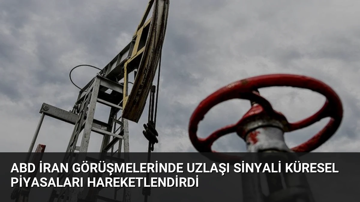 ABD İran Görüşmelerinde Uzlaşı Sinyali Küresel Piyasaları Hareketlendirdi
