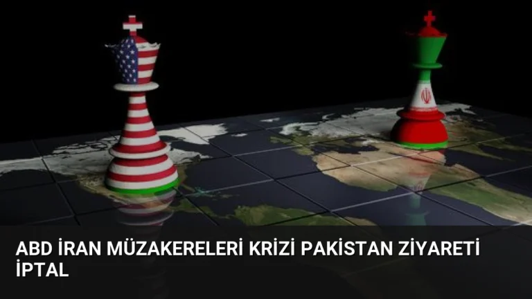 ABD İran Müzakereleri Krizi Pakistan Ziyareti İptal
