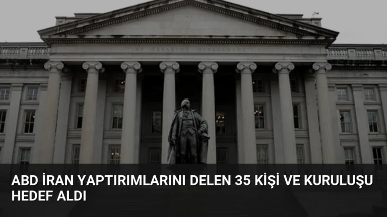 ABD İran Yaptırımlarını Delen 35 Kişi ve Kuruluşu Hedef Aldı