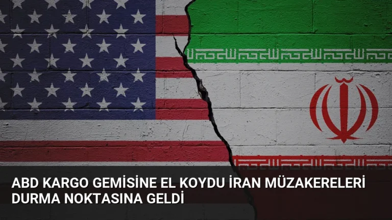 ABD Kargo Gemisine El Koydu İran Müzakereleri Durma Noktasına Geldi