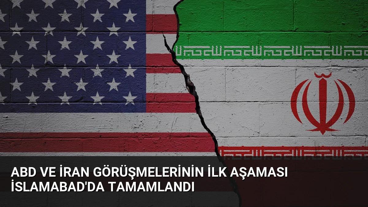ABD ve İran Görüşmelerinin İlk Aşaması İslamabad’da Tamamlandı