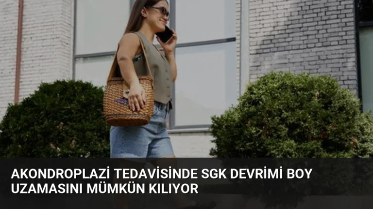 Akondroplazi Tedavisinde SGK Devrimi Boy Uzamasını Mümkün Kılıyor