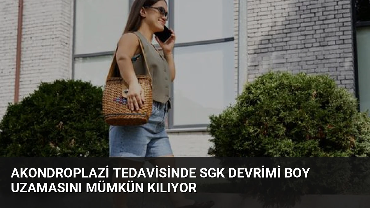 Akondroplazi Tedavisinde SGK Devrimi Boy Uzamasını Mümkün Kılıyor