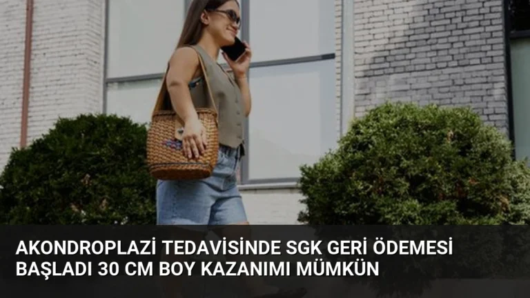 Akondroplazi Tedavisinde SGK Geri Ödemesi Başladı 30 CM Boy Kazanımı Mümkün