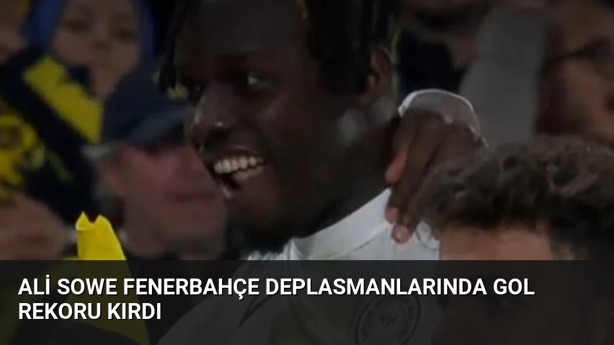 Ali Sowe Fenerbahçe Deplasmanlarında Gol Rekoru Kırdı