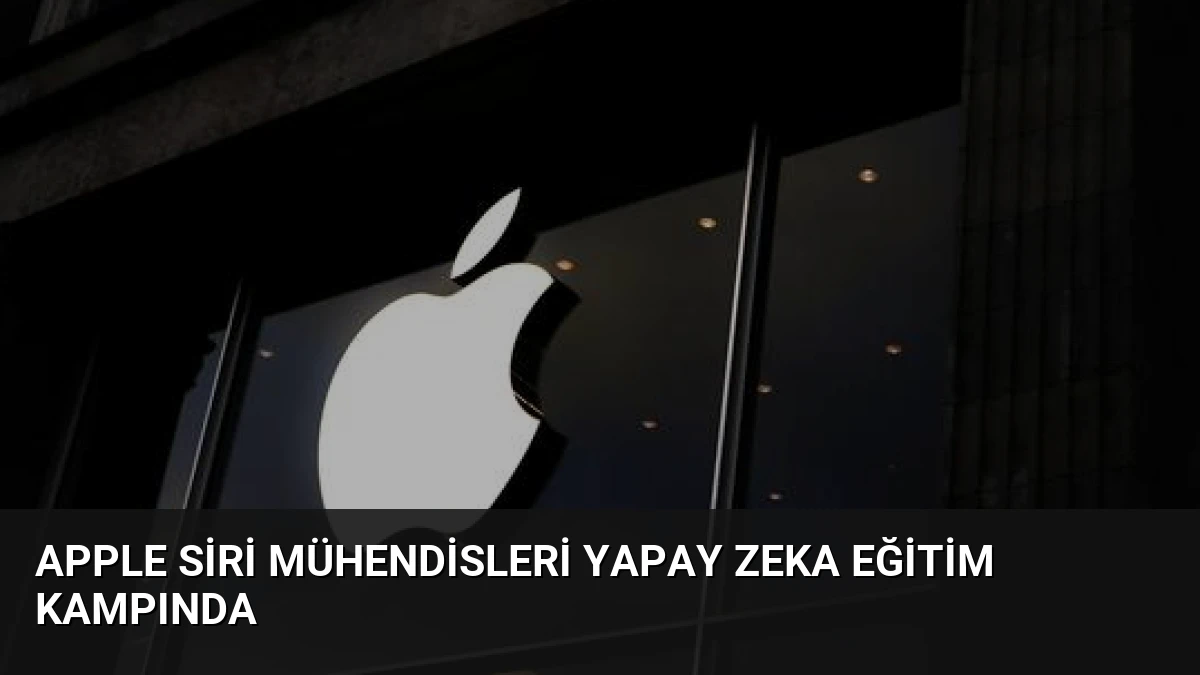 Apple Siri Mühendisleri Yapay Zeka Eğitim Kampında