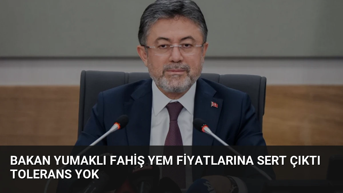 Bakan Yumaklı Fahiş Yem Fiyatlarına Sert Çıktı Tolerans Yok