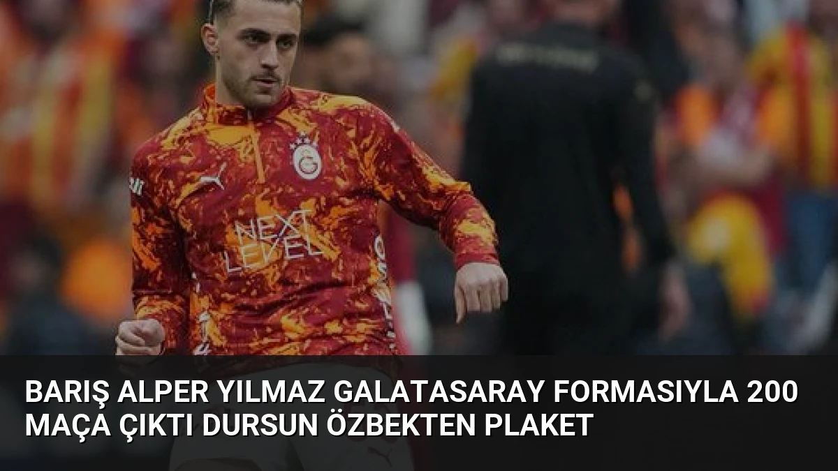 Barış Alper Yılmaz Galatasaray Formasıyla 200 Maça Çıktı Dursun Özbekten Plaket
