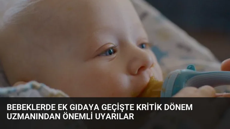 Bebeklerde Ek Gıdaya Geçişte Kritik Dönem Uzmanından Önemli Uyarılar