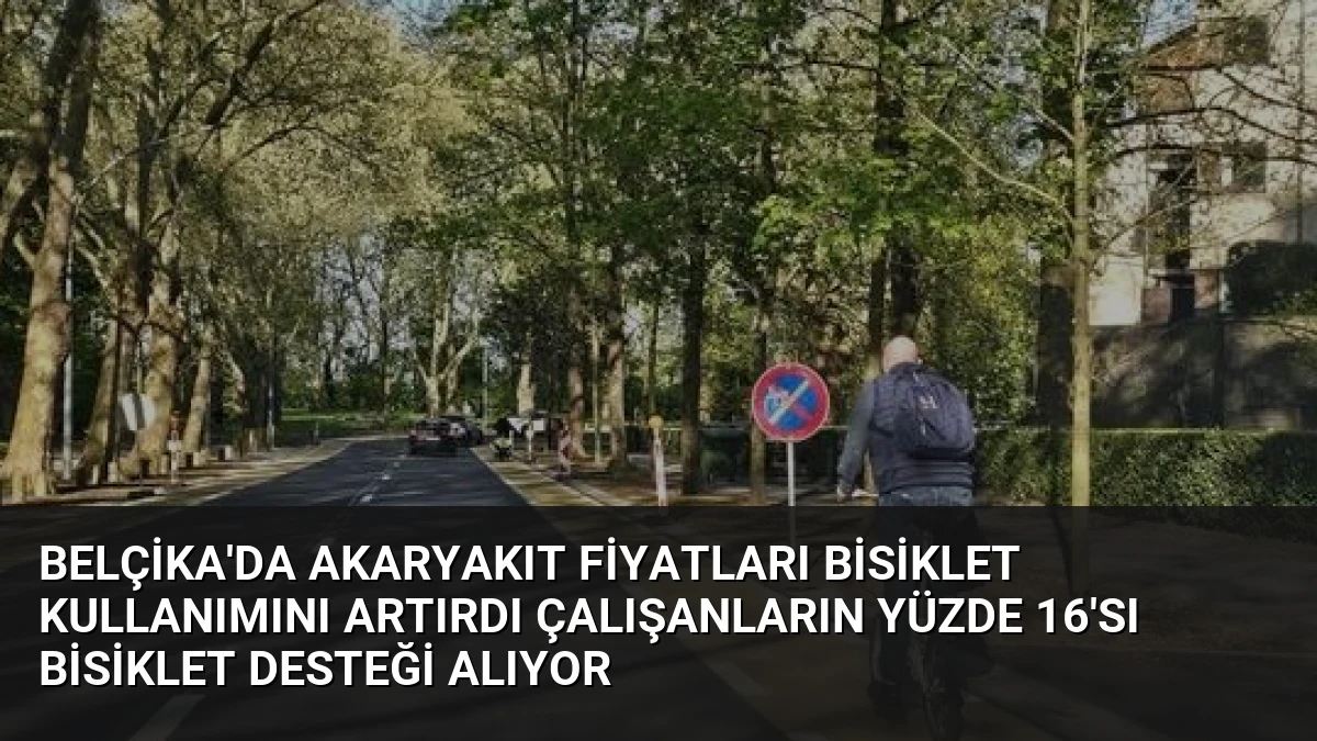 Belçika’da Akaryakıt Fiyatları Bisiklet Kullanımını Artırdı Çalışanların Yüzde 16’sı Bisiklet Desteği Alıyor