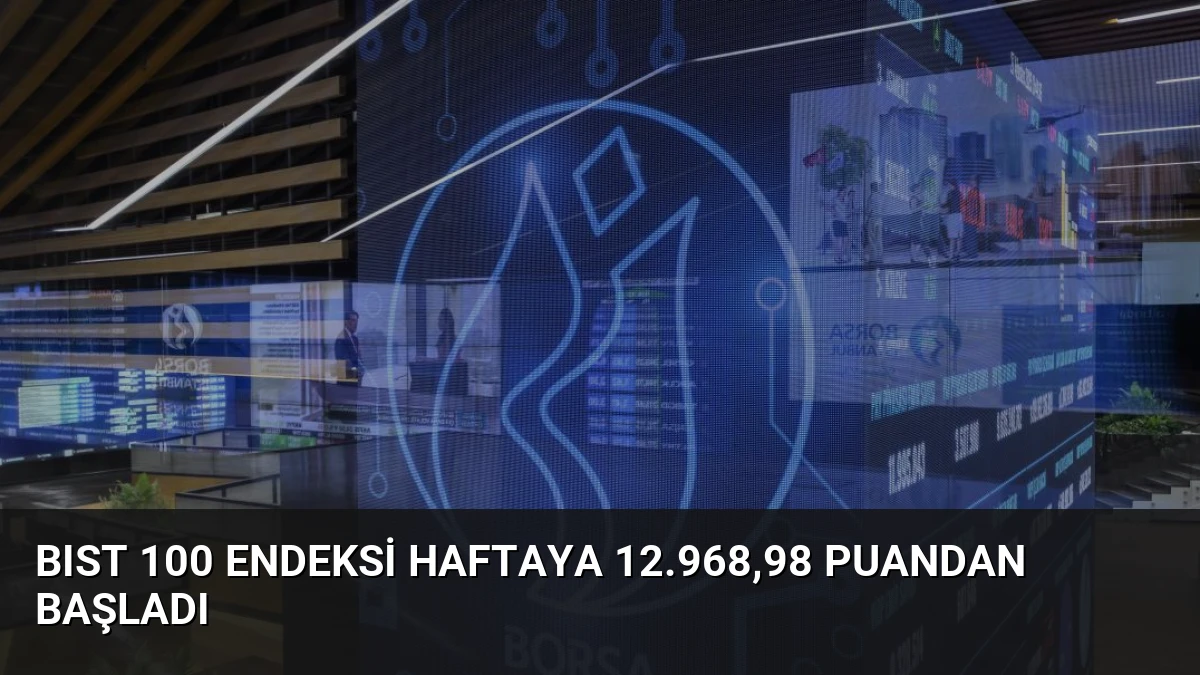 BIST 100 Endeksi Haftaya 12.968,98 Puandan Başladı