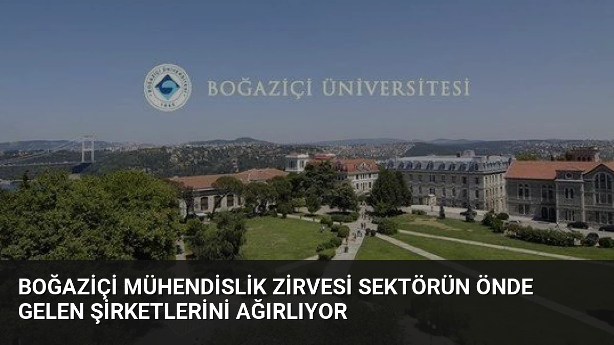 Boğaziçi Mühendislik Zirvesi Sektörün Önde Gelen Şirketlerini Ağırlıyor
