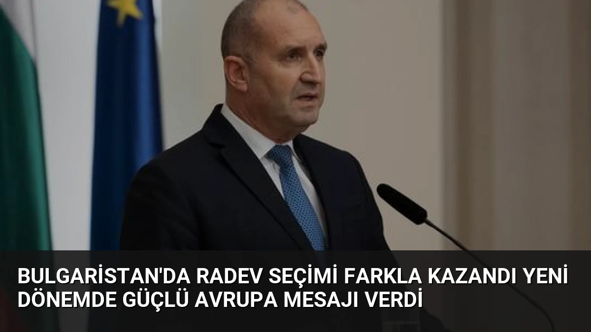 Bulgaristan’da Radev Seçimi Farkla Kazandı Yeni Dönemde Güçlü Avrupa Mesajı Verdi