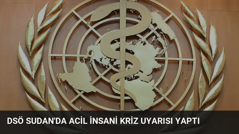 DSÖ Sudan’da Acil İnsani Kriz Uyarısı Yaptı