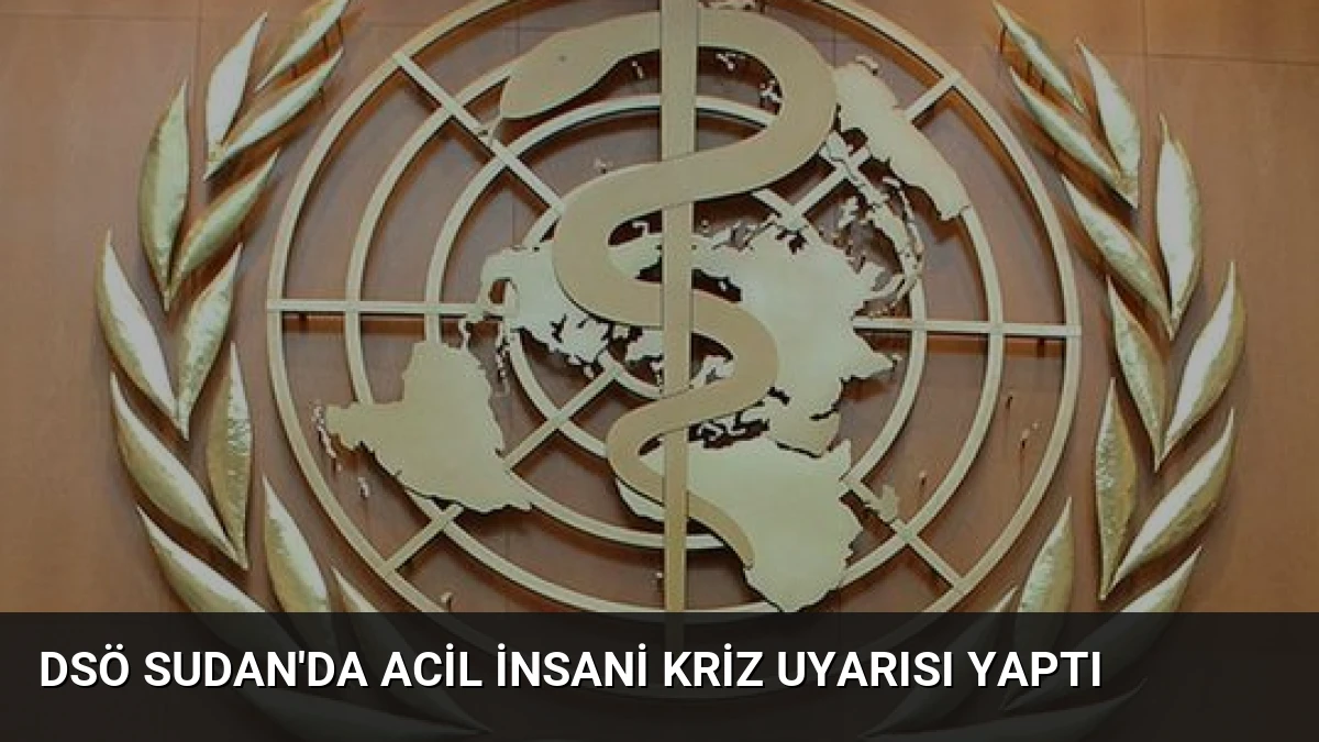 DSÖ Sudan’da Acil İnsani Kriz Uyarısı Yaptı