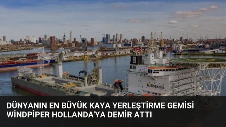 Dünyanın En Büyük Kaya Yerleştirme Gemisi Windpiper Hollanda’ya Demir Attı