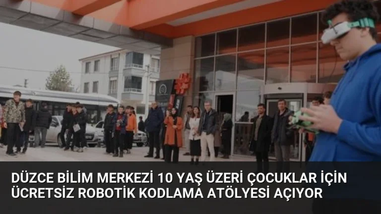 Düzce Bilim Merkezi 10 Yaş Üzeri Çocuklar İçin Ücretsiz Robotik Kodlama Atölyesi Açıyor