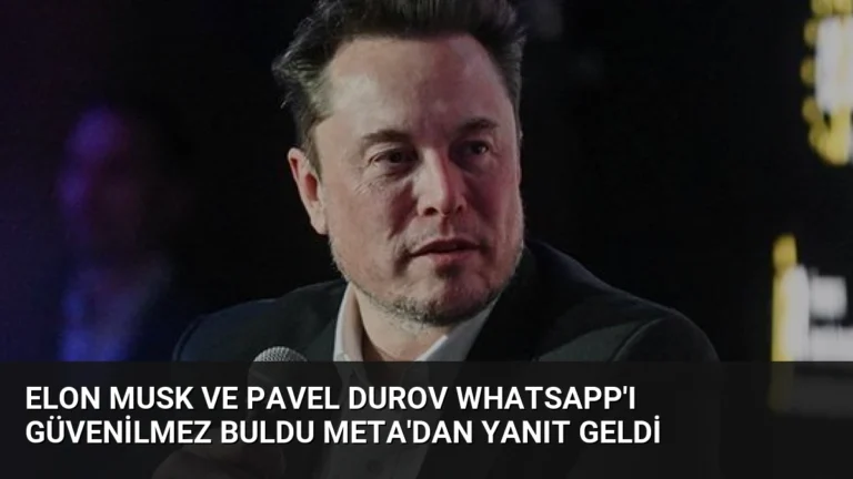 Elon Musk ve Pavel Durov WhatsApp’ı Güvenilmez Buldu Meta’dan Yanıt Geldi