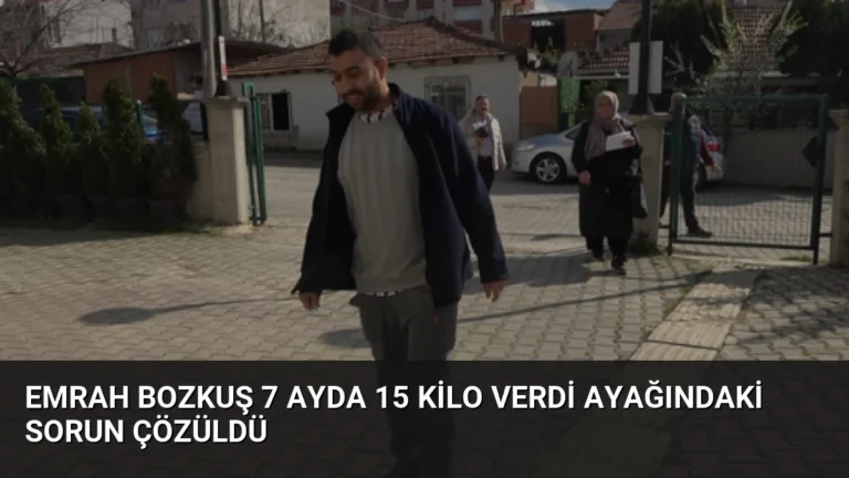 Emrah Bozkuş 7 Ayda 15 Kilo Verdi Ayağındaki Sorun Çözüldü